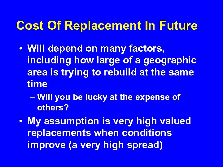 Cost Of Replacement In Future • Will depend on many factors, including how large