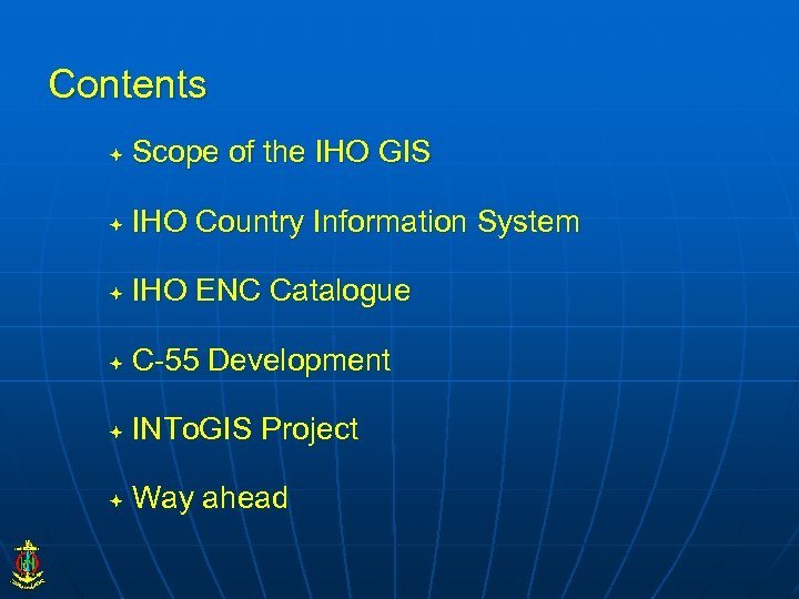 Contents Scope of the IHO GIS IHO Country Information System IHO ENC Catalogue C-55
