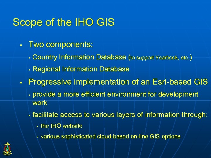 Scope of the IHO GIS § Two components: • • § Country Information Database