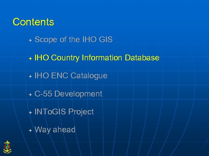 Contents Scope of the IHO GIS IHO Country Information Database IHO ENC Catalogue C-55