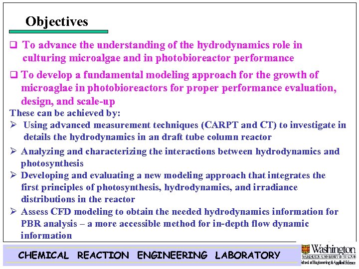 Objectives q To advance the understanding of the hydrodynamics role in culturing microalgae and