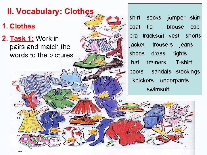 II. Vocabulary: Clothes shirt socks jumper skirt 1. Clothes coat tie blouse 2. Task