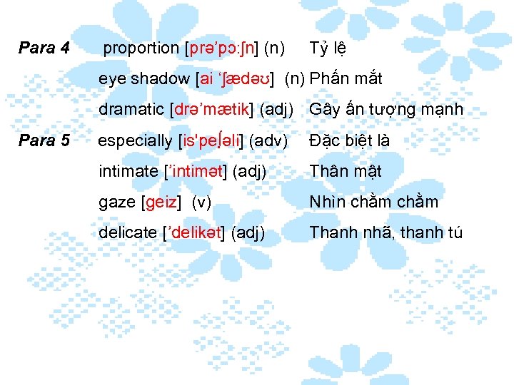 Para 4 proportion [prə’pɔ: ʃn] (n) Tỷ lệ eye shadow [ai ‘ʃӕdəʊ] (n) Phấn