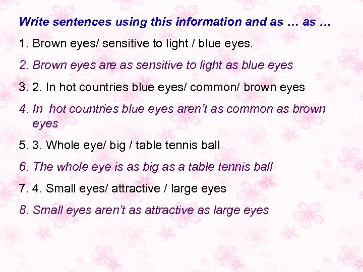 Write sentences using this information and as … 1. Brown eyes/ sensitive to light