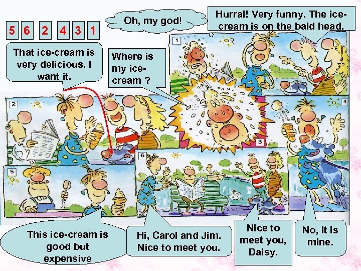 5 6 2 4 3 1 That ice-cream is very delicious. I want it.