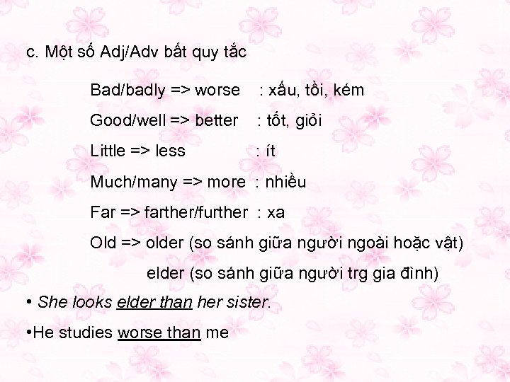 c. Một số Adj/Adv bất quy tắc Bad/badly => worse : xấu, tồi, kém