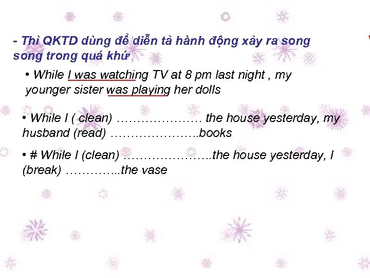 - Thì QKTD dùng để diễn tả hành động xảy ra song trong quá