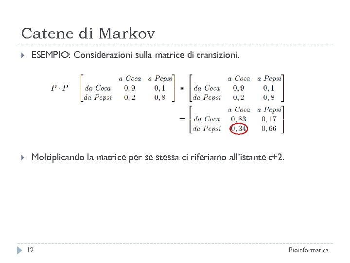 Catene di Markov ESEMPIO: Considerazioni sulla matrice di transizioni. Moltiplicando la matrice per se