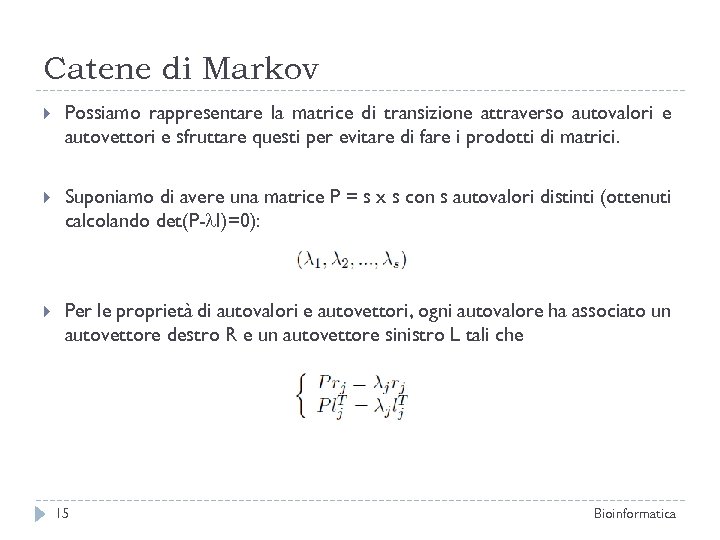 Catene di Markov Possiamo rappresentare la matrice di transizione attraverso autovalori e autovettori e