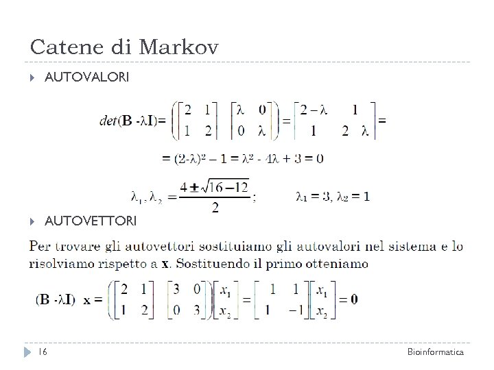 Catene di Markov AUTOVALORI AUTOVETTORI 16 Bioinformatica 