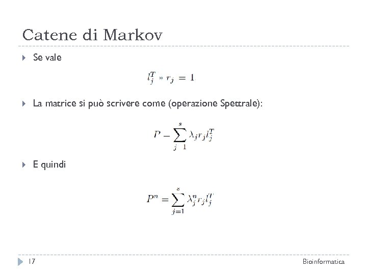 Catene di Markov Se vale La matrice si può scrivere come (operazione Spettrale): E