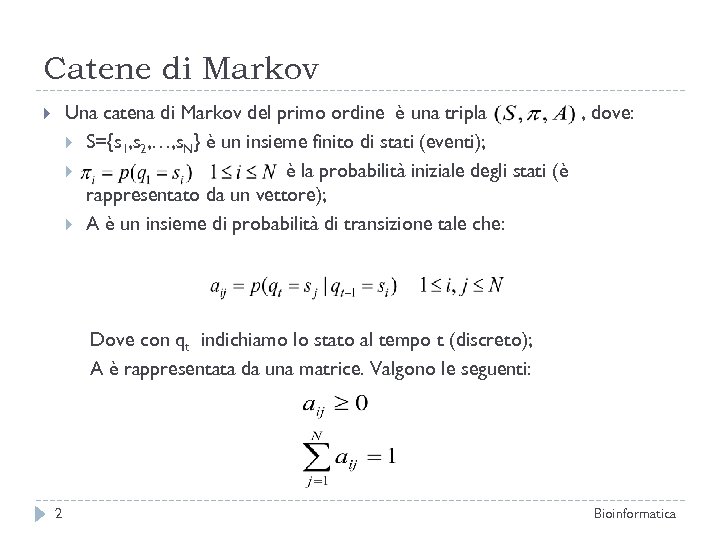 Catene di Markov Una catena di Markov del primo ordine è una tripla ,