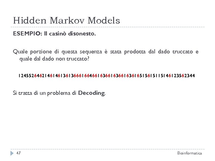 Hidden Markov Models ESEMPIO: Il casinò disonesto. Quale porzione di questa sequenza è stata