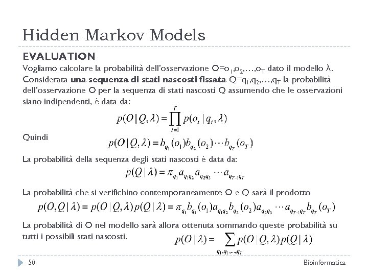 Hidden Markov Models EVALUATION Vogliamo calcolare la probabilità dell’osservazione O=o 1, o 2, …,