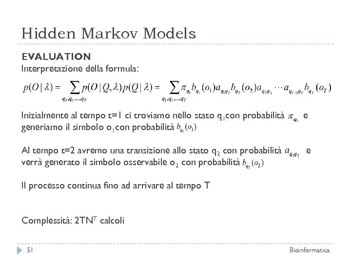 Hidden Markov Models EVALUATION Interpretazione della formula: Inizialmente al tempo t=1 ci troviamo nello