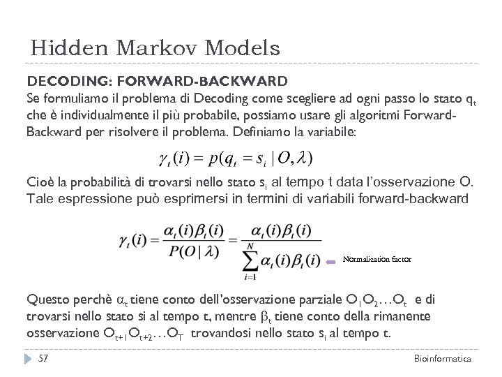 Hidden Markov Models DECODING: FORWARD-BACKWARD Se formuliamo il problema di Decoding come scegliere ad