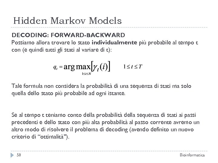 Hidden Markov Models DECODING: FORWARD-BACKWARD Possiamo allora trovare lo stato individualmente più probabile al