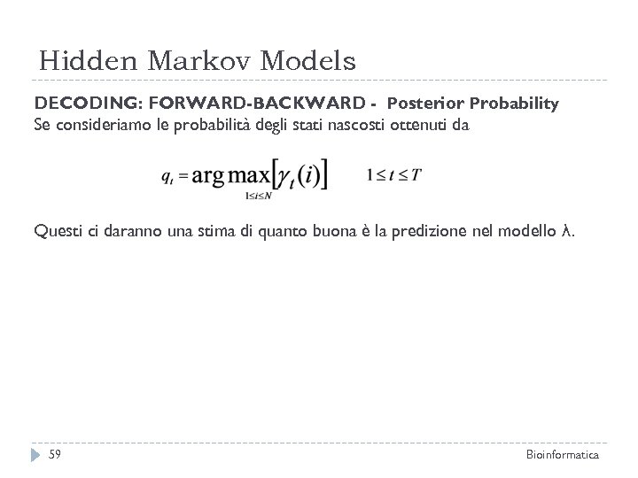 Hidden Markov Models DECODING: FORWARD-BACKWARD - Posterior Probability Se consideriamo le probabilità degli stati