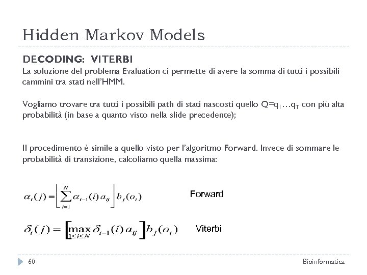 Hidden Markov Models DECODING: VITERBI La soluzione del problema Evaluation ci permette di avere
