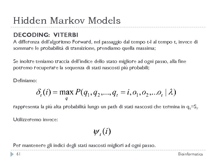Hidden Markov Models DECODING: VITERBI A differenza dell’algoritmo Forward, nel passaggio dal tempo t-I