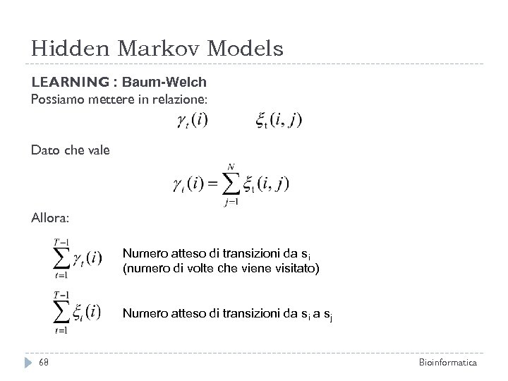 Hidden Markov Models LEARNING : Baum-Welch Possiamo mettere in relazione: Dato che vale Allora:
