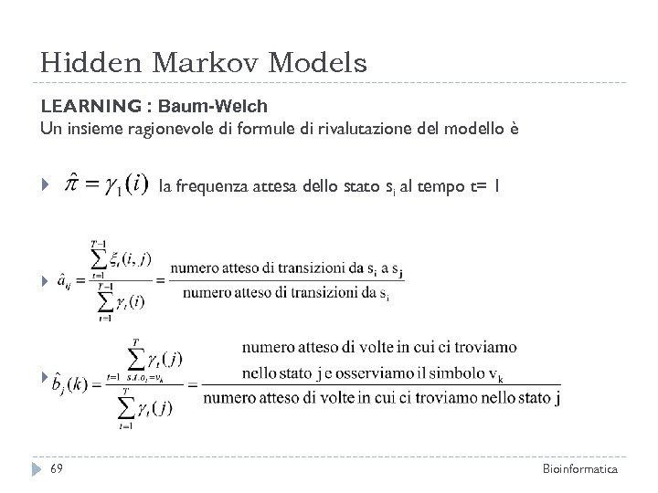 Hidden Markov Models LEARNING : Baum-Welch Un insieme ragionevole di formule di rivalutazione del