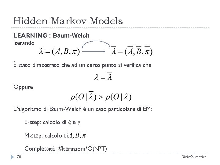Hidden Markov Models LEARNING : Baum-Welch Iterando È stato dimostrato che ad un certo