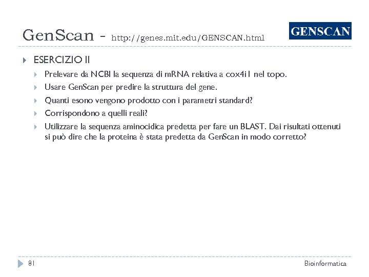Gen. Scan http: //genes. mit. edu/GENSCAN. html ESERCIZIO II Prelevare da NCBI la sequenza
