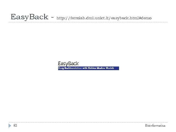 Easy. Back - 82 http: //ferrolab. dmi. unict. it/easyback. html#demo Bioinformatica 