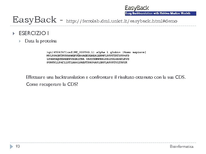Easy. Back http: //ferrolab. dmi. unict. it/easyback. html#demo ESERCIZIO I Data la proteina >gi|4504347|ref|NP_000549.