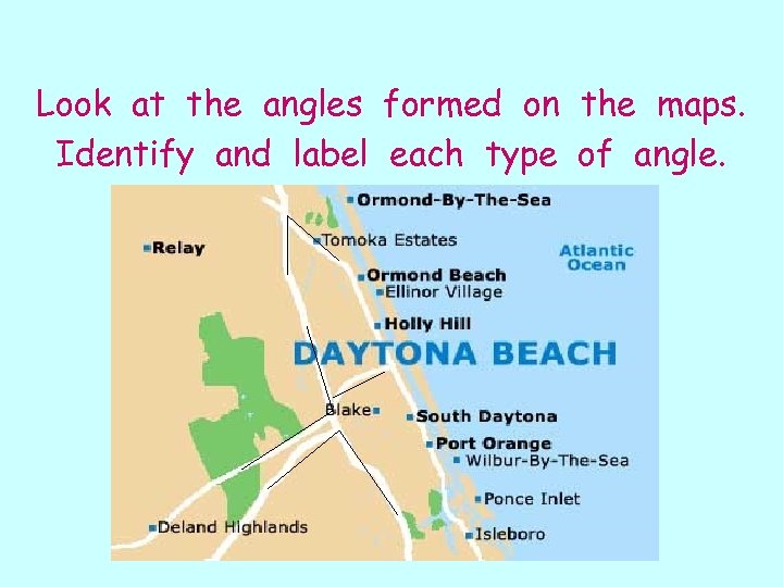 Look at the angles formed on the maps. Identify and label each type of