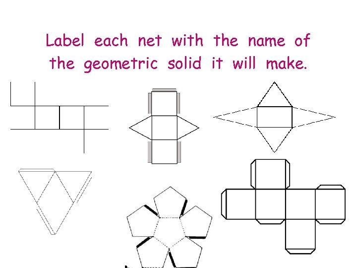 Label each net with the name of the geometric solid it will make. 