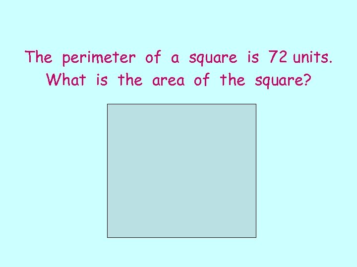 The perimeter of a square is 72 units. What is the area of the