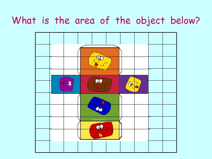What is the area of the object below? 