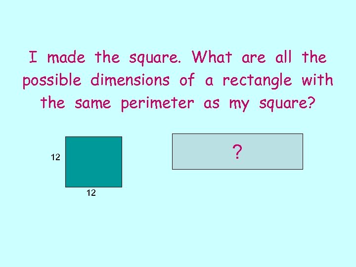 I made the square. What are all the possible dimensions of a rectangle with