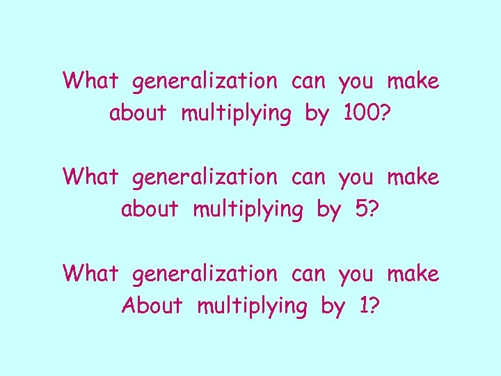 What generalization can you make about multiplying by 100? What generalization can you make