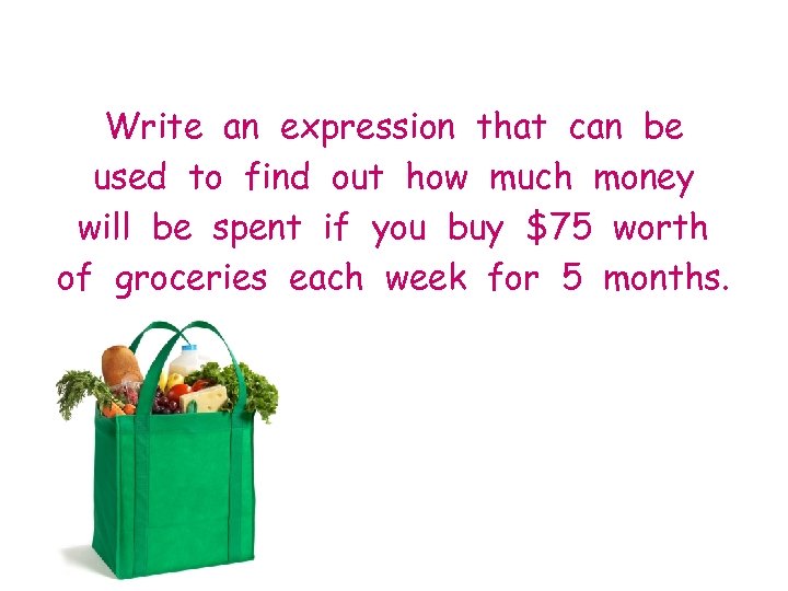 Write an expression that can be used to find out how much money will