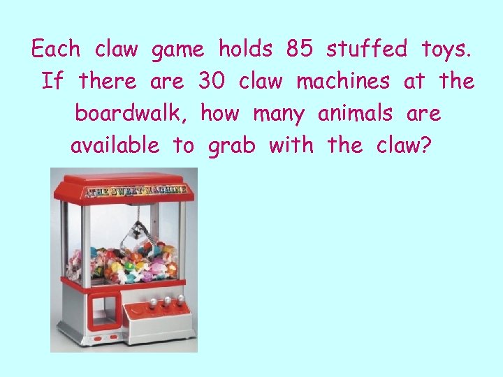 Each claw game holds 85 stuffed toys. If there are 30 claw machines at
