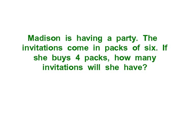 Madison is having a party. The invitations come in packs of six. If she