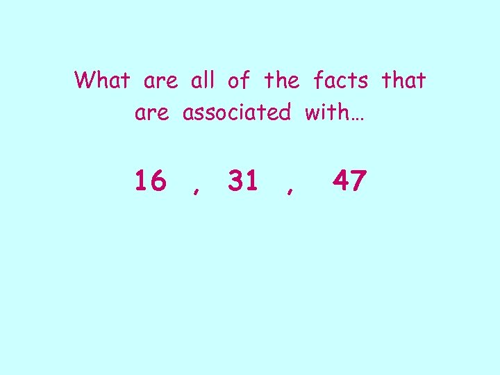 What are all of the facts that are associated with… 16 , 31 ,