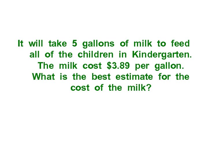 It will take 5 gallons of milk to feed all of the children in