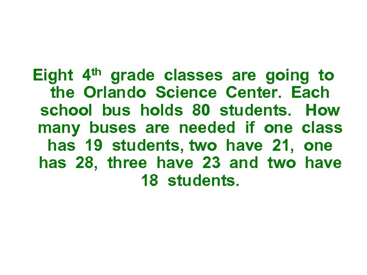 Eight 4 th grade classes are going to the Orlando Science Center. Each school