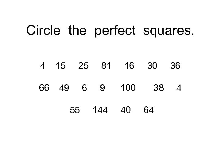 Circle the perfect squares. 4 66 15 25 49 6 55 81 16 9