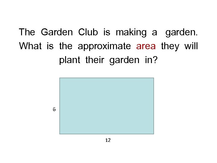 The Garden Club is making a garden. What is the approximate area they will
