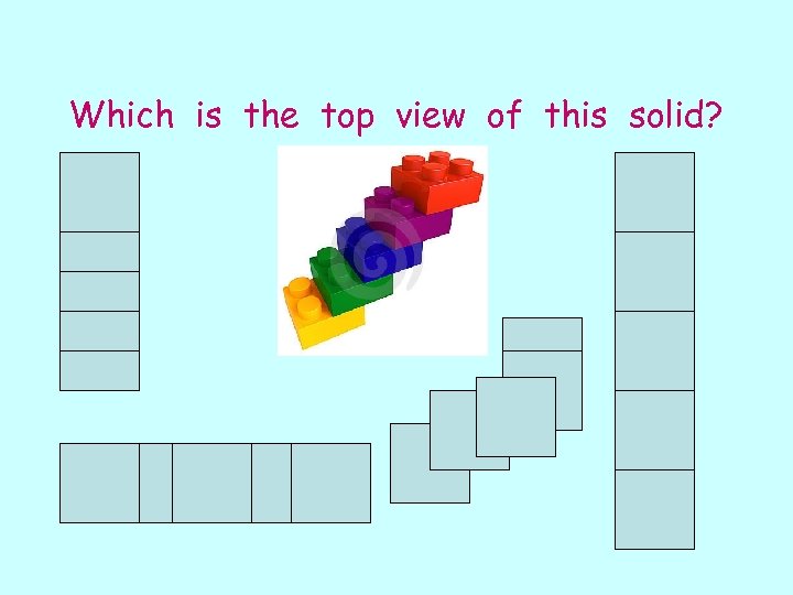 Which is the top view of this solid? 