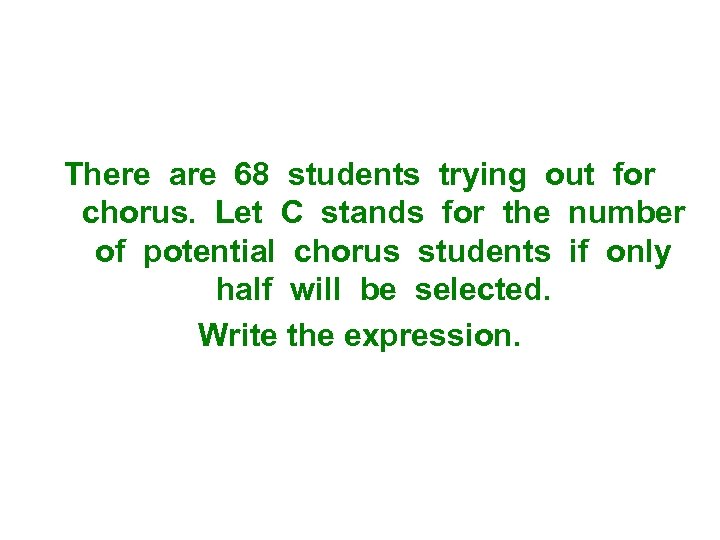 There are 68 students trying out for chorus. Let C stands for the number