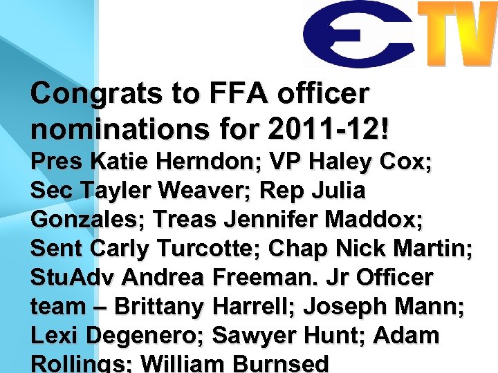 Congrats to FFA officer nominations for 2011 -12! Pres Katie Herndon; VP Haley Cox;