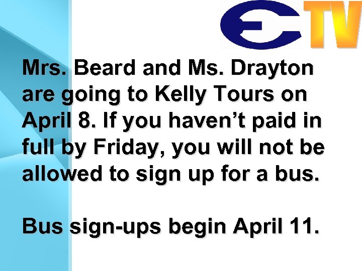 Mrs. Beard and Ms. Drayton are going to Kelly Tours on April 8. If