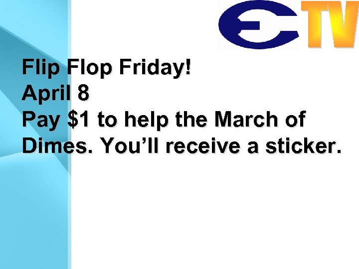Flip Flop Friday! April 8 Pay $1 to help the March of Dimes. You’ll