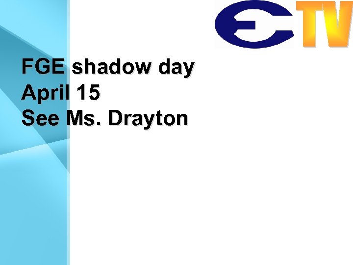 FGE shadow day April 15 See Ms. Drayton 